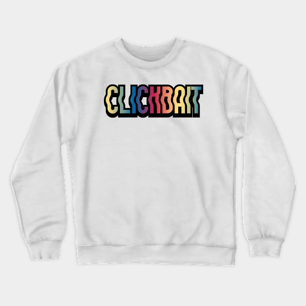 Clickbait Crewneck Sweatshirt by Sthickers